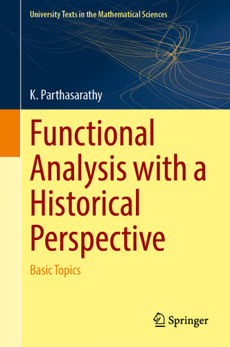 Functional Analysis with a Historical Perspective: Basic Topics (University Texts in the Mathematical Sciences) book cover by K. Parthasarathy