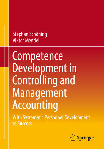 Competence Development in Controlling and Management Accounting: With Systematic Personnel Development to Success book cover by Stephan Schöning, Viktor Mendel