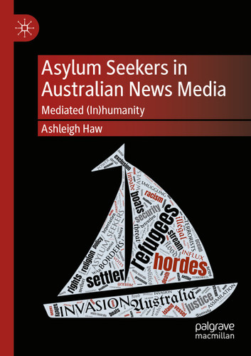 Asylum Seekers in Australian News Media: Mediated (In)humanity book cover by Ashleigh Haw