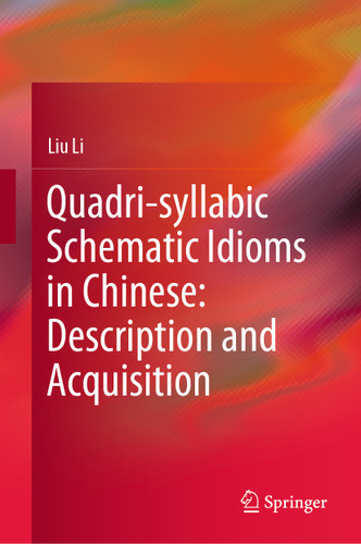 Quadri-syllabic Schematic Idioms in Chinese: Description and Acquisition book cover by Liu Li