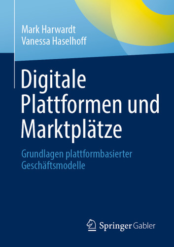 Digitale Plattformen und Marktplätze: Grundlagen plattformbasierter Geschäftsmodelle book cover by Mark Harwardt, Vanessa Haselhoff