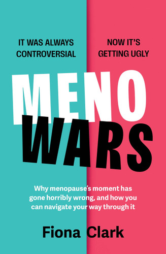 MenoWars: Why menopause’s moment has gone horribly wrong, and how you can navigate your way through it book cover by Fiona Clark
