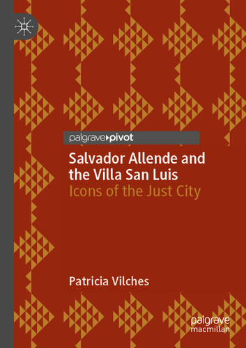 Salvador Allende and the Villa San Luis: Icons of the Just City book cover by Patricia Vilches