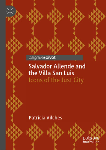 Salvador Allende and the Villa San Luis: Icons of the Just City book cover by Patricia Vilches