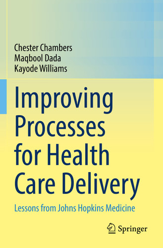 Improving Processes for Health Care Delivery: Lessons from Johns Hopkins Medicine book cover by Chester Chambers, Maqbool Dada, Kayode Williams