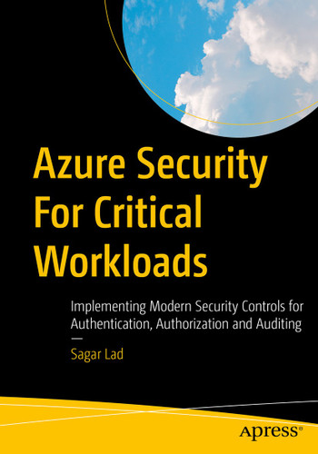 Azure Security For Critical Workloads: Implementing Modern Security Controls for Authentication, Authorization and Auditing book cover by Sagar Lad