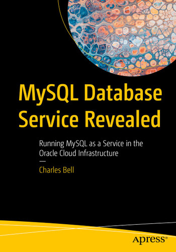 MySQL Database Service Revealed: Running MySQL as a Service in the Oracle Cloud Infrastructure book cover by Charles Bell