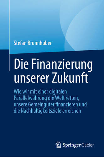 Die Finanzierung unserer Zukunft: Wie wir mit einer digitalen Parallelwährung die Welt retten, unsere Gemeingüter finanzieren und die Nachhaltigkeitsziele erreichen book cover by Stefan Brunnhuber