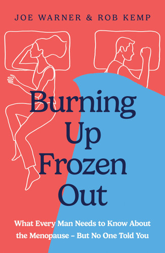 Burning Up, Frozen Out: What Every Man Needs to Know About the Menopause (But No One Told You) book cover by Joe Warner, Rob Kemp