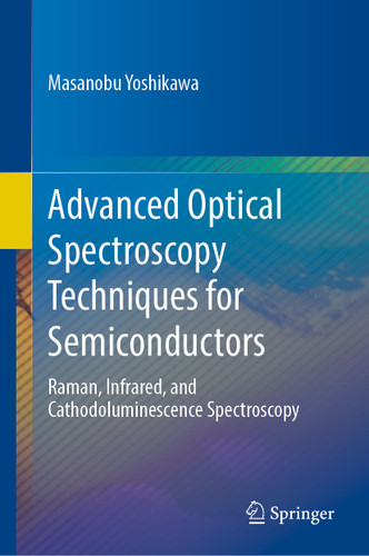 Advanced Optical Spectroscopy Techniques for Semiconductors: Raman, Infrared, and Cathodoluminescence Spectroscopy book cover by Masanobu Yoshikawa