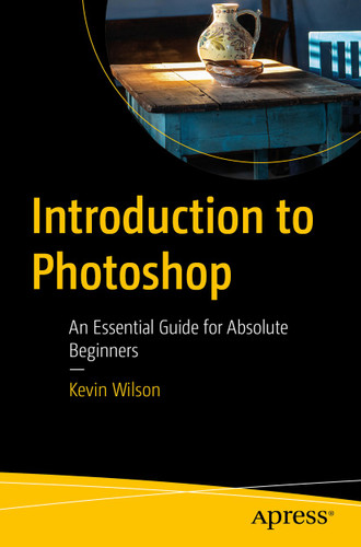 Introduction to Photoshop: An Essential Guide for Absolute Beginners book cover by Kevin Wilson