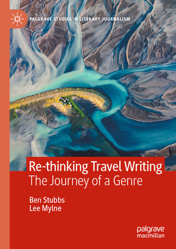 Re-thinking Travel Writing: The Journey of a Genre (Palgrave Studies in Literary Journalism) book cover by Ben Stubbs, Lee Mylne
