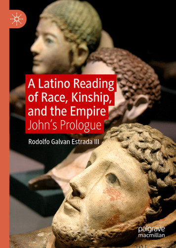 A Latino Reading of Race, Kinship, and the Empire: John’s Prologue book cover by Rodolfo Galvan Estrada III