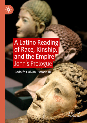 A Latino Reading of Race, Kinship, and the Empire: John’s Prologue book cover by Rodolfo Galvan Estrada III