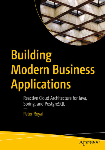 Building Modern Business Applications: Reactive Cloud Architecture for Java, Spring, and PostgreSQL book cover by Peter Royal