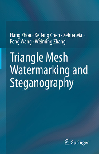 Triangle Mesh Watermarking and Steganography book cover by Hang Zhou, Kejiang Chen, Zehua Ma, Feng Wang, Weiming Zhang