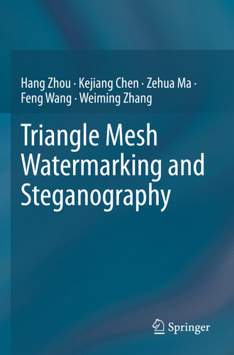 Triangle Mesh Watermarking and Steganography book cover by Hang Zhou, Kejiang Chen, Zehua Ma, Feng Wang, Weiming Zhang