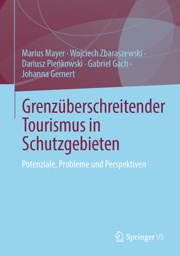 Grenzüberschreitender Tourismus in Schutzgebieten: Potenziale, Fallstricke und Perspektiven book cover by Marius Mayer, Wojciech Zbaraszewski, Dariusz Pieńkowski, Gabriel Gach, Johanna Gernert