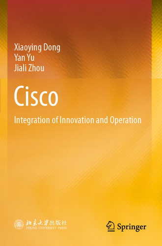 Cisco: Integration of Innovation and Operation book cover by Xiaoying Dong, Yan Yu, Jiali Zhou