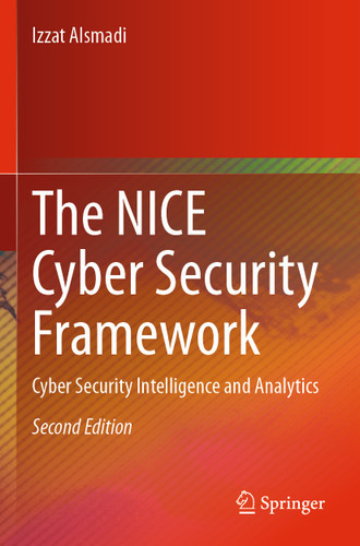 The NICE Cyber Security Framework: Cyber Security Intelligence and Analytics book cover by Izzat Alsmadi