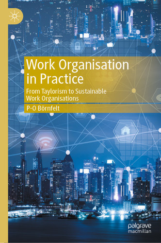 Work Organisation in Practice: From Taylorism to Sustainable Work Organisations book cover by P-O Börnfelt