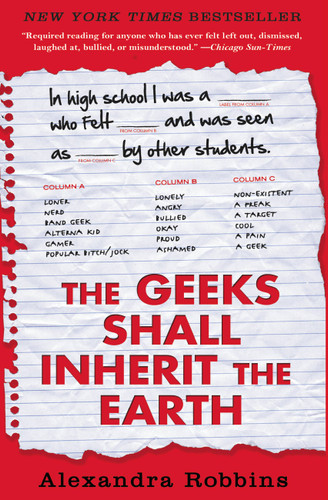 The Geeks Shall Inherit the Earth: Popularity, Quirk Theory, and Why Outsiders Thrive After High School book cover by Alexandra Robbins