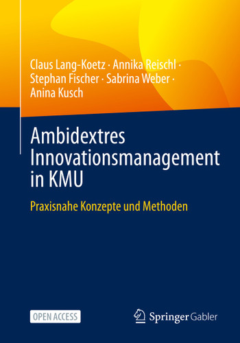 Ambidextres Innovationsmanagement in KMU: Praxisnahe Konzepte und Methoden book cover by Claus Lang-Koetz, Annika Reischl, Stephan Fischer, Sabrina Weber, Anina Kusch
