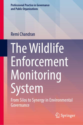 The Wildlife Enforcement Monitoring System: From Silos to Synergy in Environmental Governance (Professional Practice in Governance and Public Organizations) book cover by Remi Chandran
