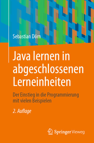 Java lernen in abgeschlossenen Lerneinheiten: Der Einstieg in die Programmierung mit vielen Beispielen book cover by Sebastian Dörn