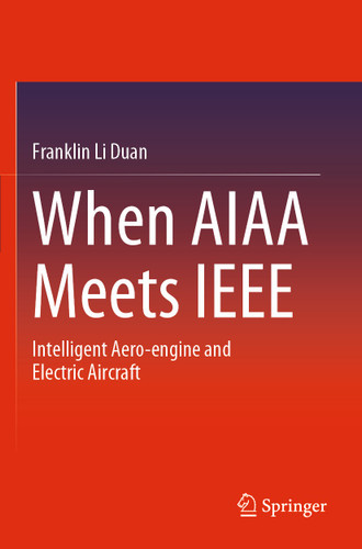 When AIAA Meets IEEE: Intelligent Aero-engine and Electric Aircraft book cover by Franklin Li Duan