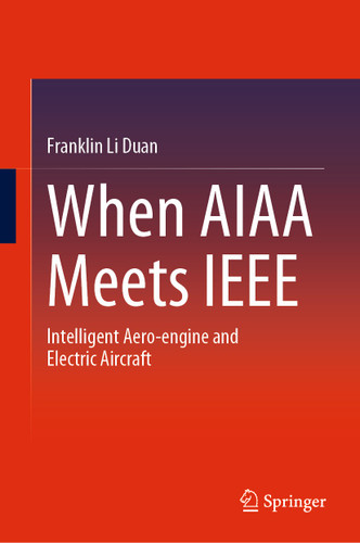 When AIAA Meets IEEE: Intelligent Aero-engine and Electric Aircraft book cover by Franklin Li Duan
