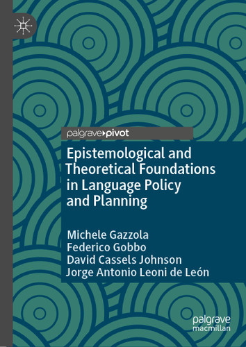 Epistemological and Theoretical Foundations in Language Policy and Planning book cover by Michele Gazzola, Federico Gobbo, David Cassels Johnson, Jorge Antonio Leoni de León