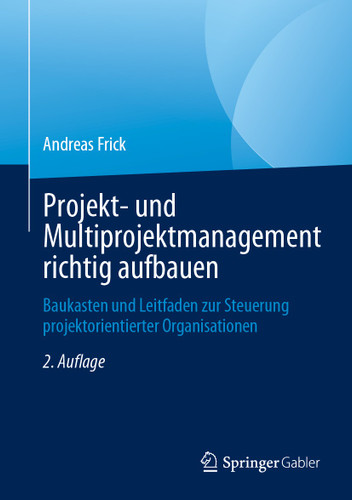 Projekt- und Multiprojektmanagement richtig aufbauen: Baukasten und Leitfaden zur Steuerung projektorientierter Organisationen book cover by Andreas Frick