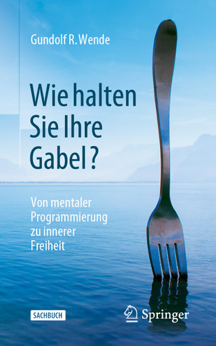 Wie halten Sie Ihre Gabel?: Von mentaler Programmierung zu innerer Freiheit book cover by Gundolf R. Wende