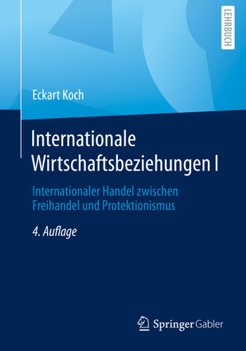 Internationale Wirtschaftsbeziehungen I: Internationaler Handel zwischen Freihandel und Protektionismus book cover by Eckart Koch