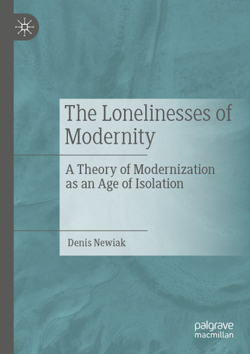The Lonelinesses of Modernity: A Theory of Modernization as an Age of Isolation book cover by Denis Newiak