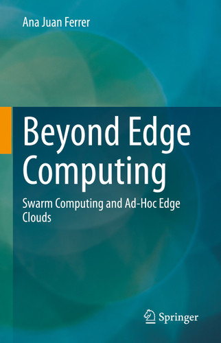 Beyond Edge Computing: Swarm Computing and Ad-Hoc Edge Clouds book cover by Ana Juan Ferrer