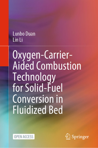 Oxygen-Carrier-Aided Combustion Technology for Solid-Fuel Conversion in Fluidized Bed book cover by Lunbo Duan, Lin Li