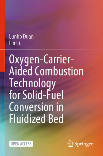 Oxygen-Carrier-Aided Combustion Technology for Solid-Fuel Conversion in Fluidized Bed book cover by Lunbo Duan, Lin Li