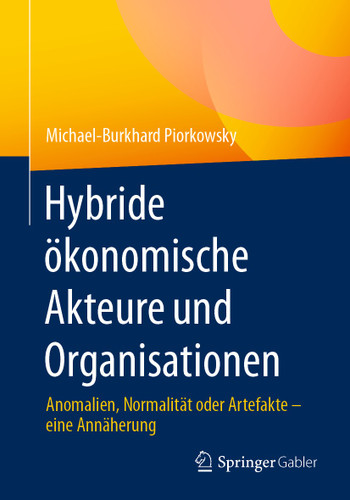 Hybride ökonomische Akteure und Organisationen: Anomalien, Normalität oder Artefakte – eine Annäherung book cover by Michael-Burkhard Piorkowsky
