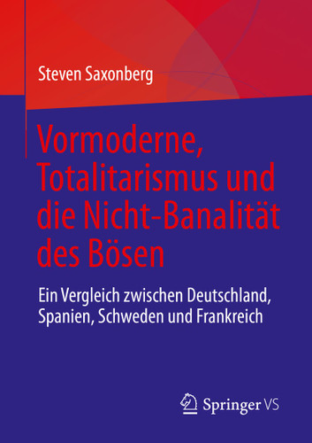 Vormoderne, Totalitarismus und die Nicht-Banalität des Bösen: Ein Vergleich zwischen Deutschland, Spanien, Schweden und Frankreich book cover by Steven Saxonberg