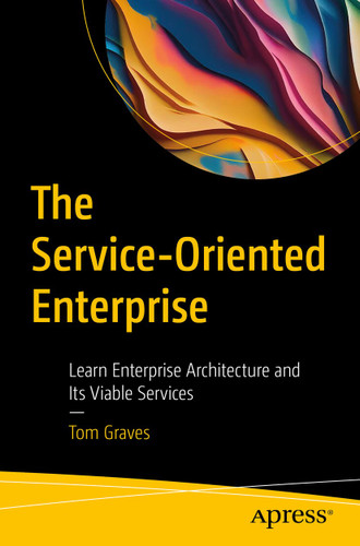 The Service-Oriented Enterprise: Learn Enterprise Architecture and Its Viable Services book cover by Tom Graves