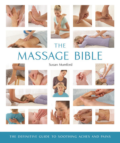 The Massage Bible: The Definitive Guide to Soothing Aches and Pains (Mind Body Spirit Bibles) book cover by Susan Mumford