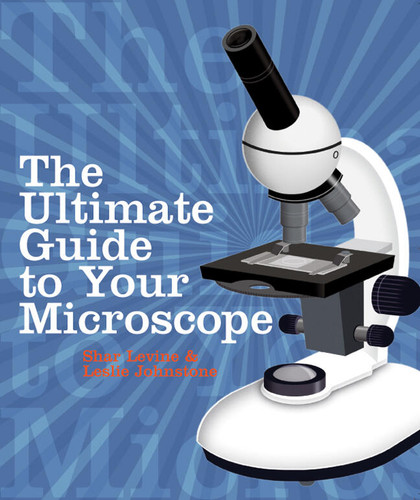 The Ultimate Guide to Your Microscope book cover by Leslie Johnstone, Shar Levine