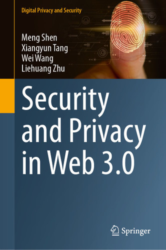 Security and Privacy in Web 3.0 (Digital Privacy and Security) book cover by Meng Shen, Xiangyun Tang, Wei Wang, Liehuang Zhu