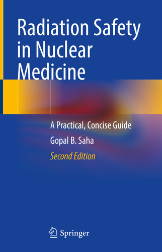 Radiation Safety in Nuclear Medicine: A Practical, Concise Guide book cover by Gopal B. Saha