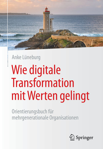 Wie digitale Transformation mit Werten gelingt: Orientierungsbuch für mehrgenerationale Organisationen book cover by Anke Lüneburg