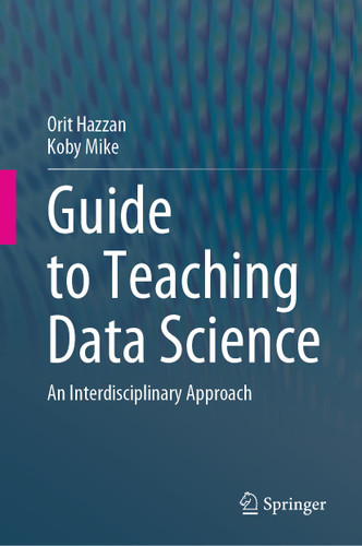 Guide to Teaching Data Science: An Interdisciplinary Approach book cover by Orit Hazzan, Koby Mike