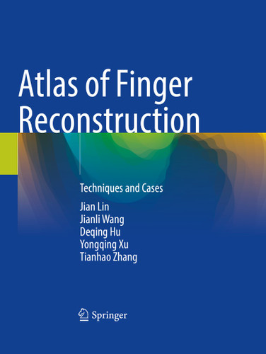 Atlas of Finger Reconstruction: Techniques and Cases book cover by The 80th Group Army Hospital of PLA, Jian Lin, Deqing Hu, Yongqing Xu, Tianhao Zhang