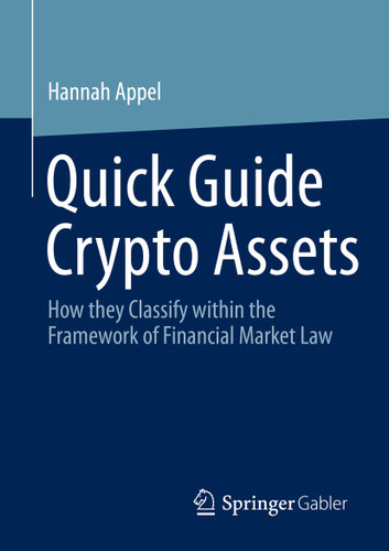 Quick Guide Crypto Assets: How they Classify within the Framework of Financial Market Law book cover by Hannah Appel